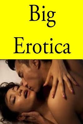 Big Erotica: A beautiful collection of great erotic short stories by Jane Parker