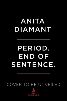 Period. End of Sentence.: A New Chapter in the Struggle for Menstrual Justice by Anita Diamant