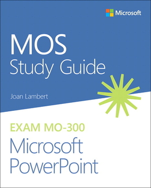 Mos Study Guide for Microsoft PowerPoint Exam Mo-300 by Joan Lambert