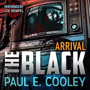 The Black: Arrival by Paul E. Cooley