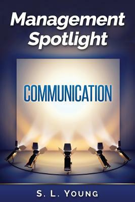 Management Spotlight: Communication by S.L. Young