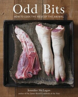 Odd Bits: How to Cook the Rest of the Animal by Jennifer McLagan, Leigh Beisch