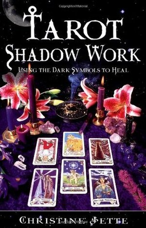 Tarot Shadow Work: Using the Dark Symbols to Heal by Christine Jette