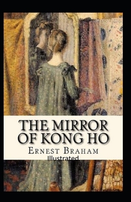 The Mirror of Kong Ho Illustrated by Ernest Bramah