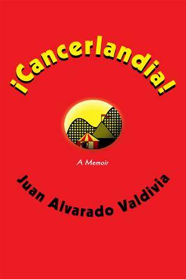 ¡Cancerlandia! by Juan Alvarado Valdivia