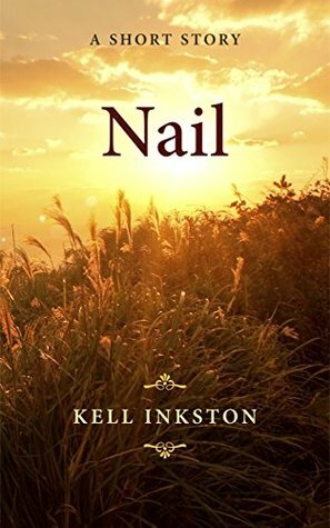 Nail - A Short Story by Kell Inkston
