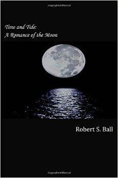 Time and Tide: A Romance of the Moon by Robert Stawell Ball