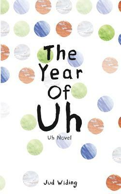 The Year Of Uh by Jud Widing