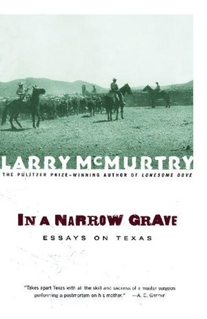 In a Narrow Grave: Essays on Texas by Larry McMurtry