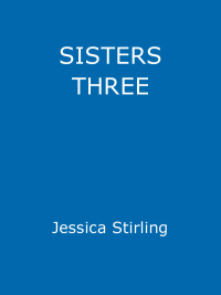 Sisters Three by Jessica Stirling