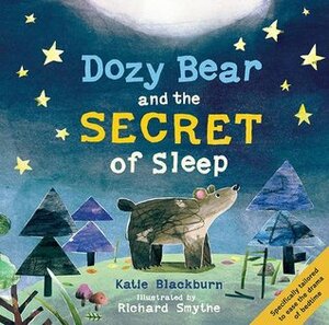 Dozy Bear and the Secret of Sleep by Katie Blackburn, Richard Smythe