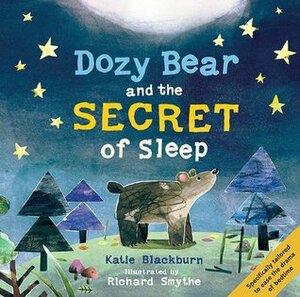 Dozy Bear and the Secret of Sleep by Richard Smythe, Katie Blackburn