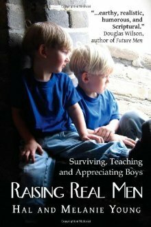 Raising Real Men: Surviving, Teaching and Appreciating Boys by Melanie Young, Hal Young