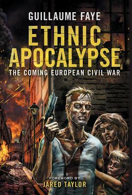Ethnic Apocalypse: The Coming European Civil War by Guillaume Faye