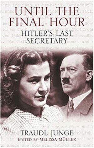 Til siste slutt - jeg var Hitlers sekretær by Melissa Müller, Traudl Junge