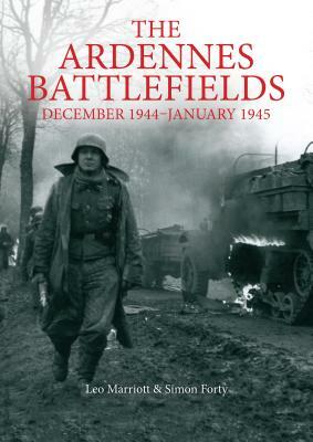 The Ardennes Battlefields: December 1944-January 1945 by Leo Marriott, Simon Forty