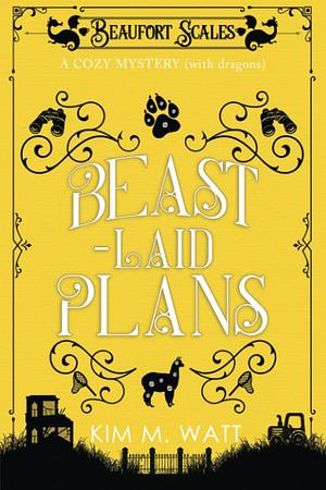 Beast-Laid Plans - A Cozy Mystery (with dragons): Tea, cake, and criminal doings in the Yorkshire Dales by Kim M. Watt, Kim M. Watt