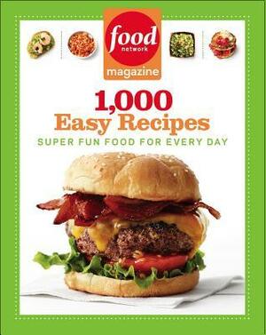 Food Network Magazine 1,000 Easy Recipes: Super Fun Food for Every Day by Food Network Magazine