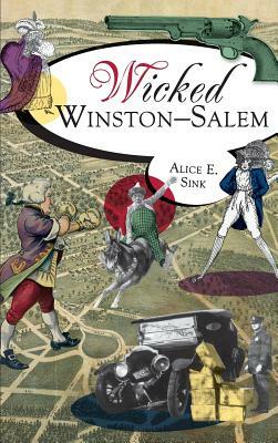 Wicked Winston-Salem by Alice E. Sink