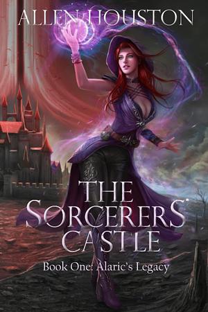 The Sorcerers' Castle (Alaric's Legacy Book 1) by Allen Houston