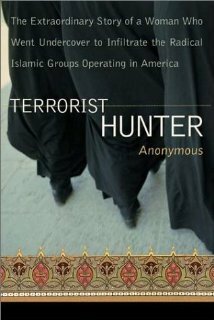 Terrorist Hunter: The Extraordinary Story of a Woman Who Went Undercover to Infiltrate the Radical Islamic Groups Operating in America by Rita Katz