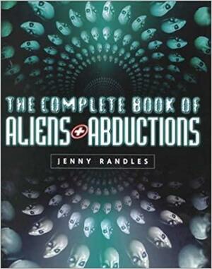 The Complete Book of Aliens and Abductions by Jenny Randles