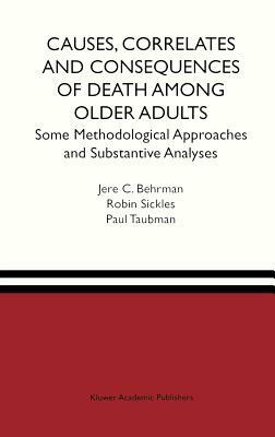 Causes, Correlates and Consequences of Death Among Older Adults: Some Methodological Approaches and Substantive Analyses by Paul Taubman, Robin C. Sickles, Jere R. Behrman