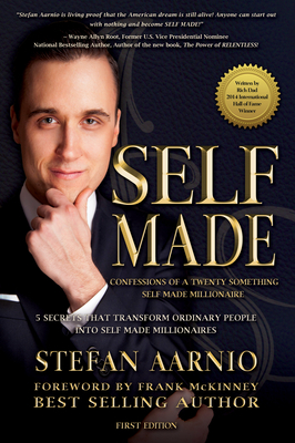 Self Made: Confessions of a Twenty Something Self Made Millionaire: 5 Secrets That Transform Ordinary People Into Self Made Millionaires by Stefan Aarnio