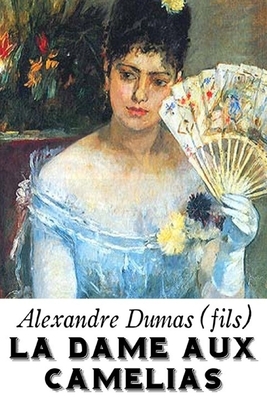 La Dame aux Camélias: édition originale et annotée by Alexandre Dumas Jr.