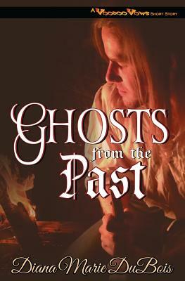 Ghosts from the Past: A Voodoo Vows Short Story by Diana Marie DuBois