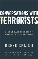 Conversations with Terrorists: Middle East Leaders on Politics, Violence, and Empire by Reese Erlich