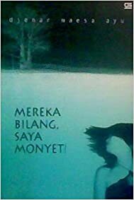 Mereka Bilang, Saya Monyet! by Djenar Maesa Ayu