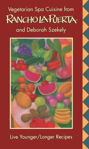 Vegetarian Spa Cuisine From Rancho La Puerta And Deborah Szekely by Deborah Szekely