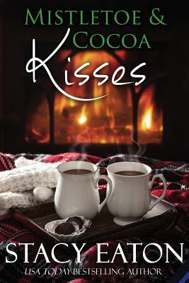 Mistletoe & Cocoa Kisses by Stacy Eaton