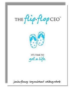 The Flip Flop CEO - Flips the Perception of Network Marketing Right Side Up by Janine Finney, Janine Finney, Lory Muirhead