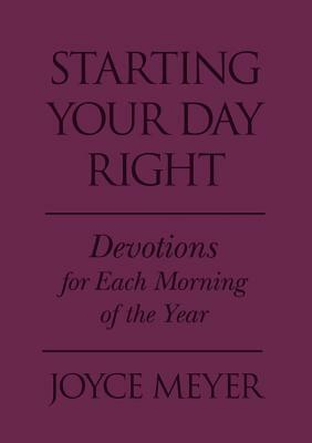 Starting Your Day Right: Devotions for Each Morning of the Year by Joyce Meyer