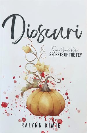 Dioscuri: Secrets of the Fey by Ralynn Kimie