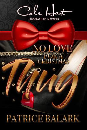 No Love for a Christmas Thug by Patrice Balark, Patrice Balark