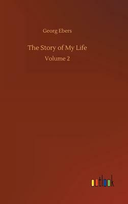 The Story of My Life by Georg Ebers