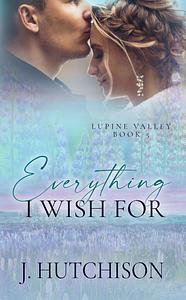 Everything I Wish For by J. Hutchison