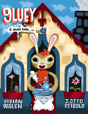 Gluey: A Snail Tale by J. Otto Seibold, Vivian Walsh