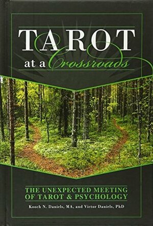 Tarot at a Crossroads: The Unexpected Meeting of Tarot & Psychology by Victor Daniels, Kooch Daniels