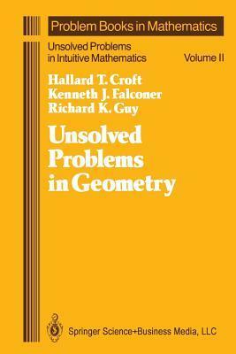 Unsolved Problems in Geometry: Unsolved Problems in Intuitive Mathematics by Kenneth Falconer, Richard K. Guy, Hallard T Croft
