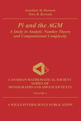 Pi and the Agm: A Study in Analytic Number Theory and Computational Complexity by Jonathan M. Borwein, Peter B. Borwein