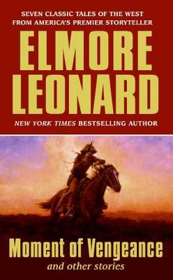 Moment of Vengeance and Other Stories by Elmore Leonard