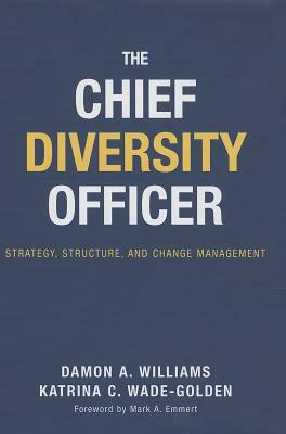 The Chief Diversity Officer: Strategy, Structure, and Change Management by Damon A. Williams, Katrina C. Wade-Golden