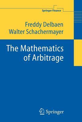 The Mathematics of Arbitrage by Freddy Delbaen, Walter Schachermayer