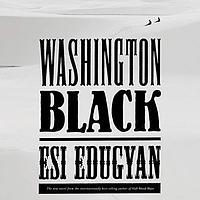 Washington Black by Esi Edugyan