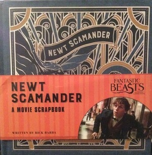 Fantastic Beasts and Where to Find Them - Newt Scamander: A Movie Scrapbook (Fantastic Beasts Film Tie in) by Rick Barba