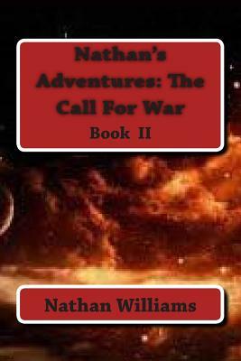 Nathan's Adventures: The Call For War by Nathan Williams